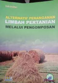 Image of alternatif penanganan limbah pertanian melalui pengomposan